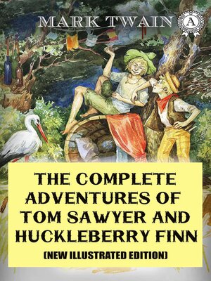 cover image of The Complete Adventures of Tom Sawyer and Huckleberry Finn (New Illustrated Edition)